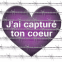 "J'ai captur� ton coeur"